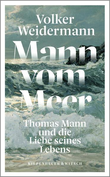 Volker Weidermann: Mann vom Meer (German language, 2023, Kiepenheuer & Witsch)