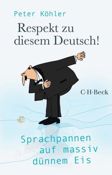 Peter Köhler: Respekt zu diesem Deutsch! Sprachpannen auf massiv dünnem Eis (German language, 2022, C.H. Beck)