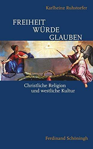 Karlheinz Ruhstorfer: Freiheit – Würde – Glauben christliche Religion und westliche Kultur (German language, 2015)