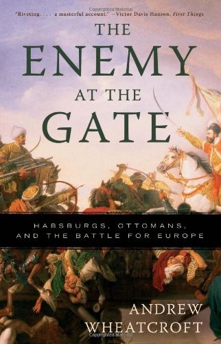Andrew Wheatcroft: The Enemy at the Gate (Paperback, 2010, Basic Books)