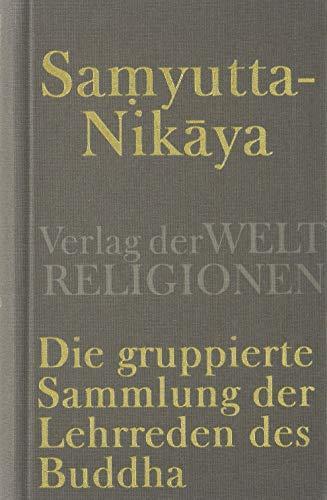 Wilhelm Geiger, Konrad Meisig: Saṃyutta-Nikāya die gruppierte Sammlung der Lehrreden des Buddha (German language, 2013)