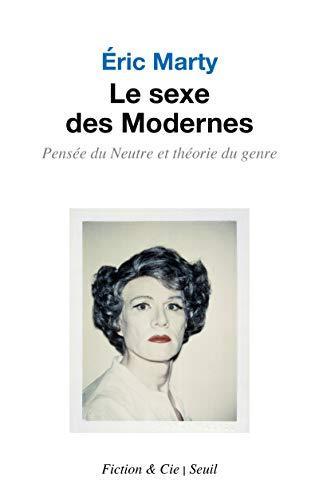 Éric Marty: Le sexe des modernes : pensée du neutre et théorie du genre, essai (French language, 2021, Éditions du Seuil)