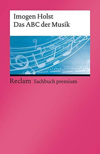 Imogen Holst, Benjamin Britten, Meinhard Saremba: Das ABC der Musik: Grundbegriffe, Harmonik, Formen, Instrumente (Reclams Universal-Bibliothek) (German language, 2021)