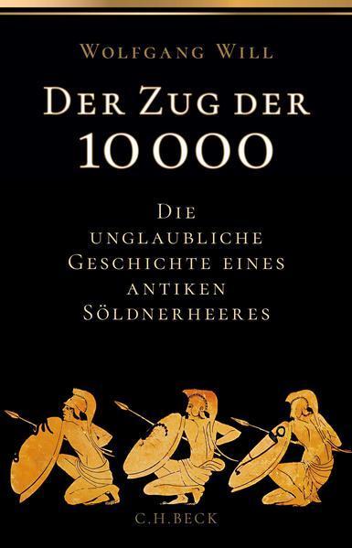 Wolfgang Will: Der Zug der 10.000 Die unglaubliche Geschichte eines antiken Söldnerheeres (German language, 2022, C.H. Beck)