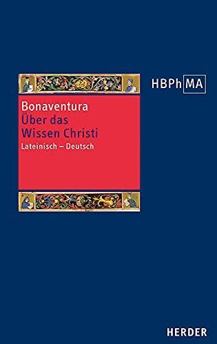 Bonaventura, Andreas Speer: Quaestiones disputatae De scientia Christi. Über das Wissen Christi: Lateinisch - Deutsch. Übersetzt und eingeleitet von Andreas Speer (Herders Bibliothek der Philosophie des Mittelalters 3. Serie) (German language, 2021)