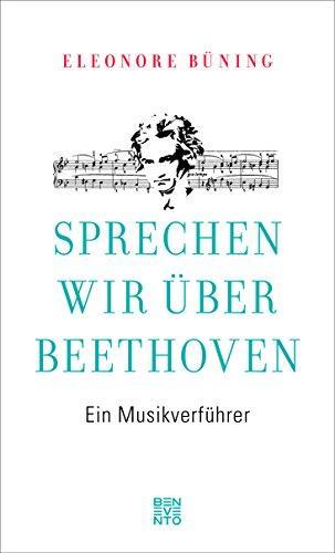 Eleonore Büning: Sprechen wir über Beethoven ein Musikverführer (German language, 2018)