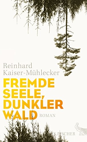 Reinhard Kaiser-Mühlecker: Fremde Seele, dunkler Wald (Hardcover, 2016, FISCHER, S.)