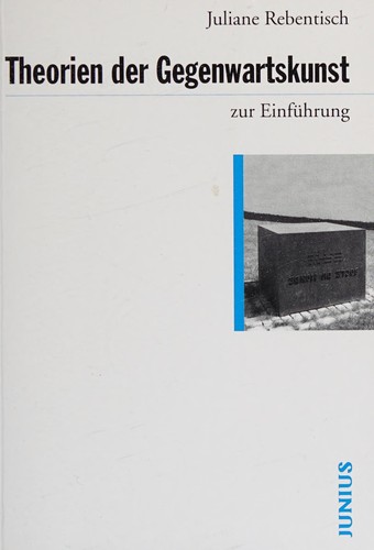 Juliane Rebentisch: Theorien der Gegenwartskunst zur Einführung (German language, 2013, Junius)