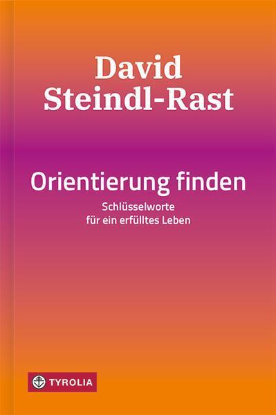 David Steindl-Rast: Orientierung finden Schlüsselworte für ein erfülltes Leben (German language, 2021)