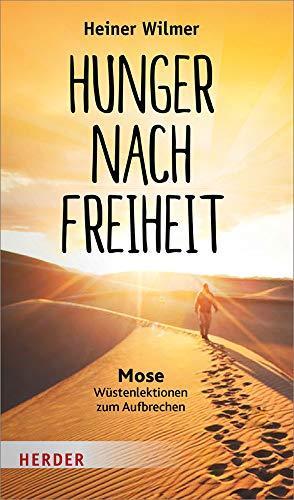 Heiner Wilmer, Simon Biallowons: Hunger nach Freiheit Mose - Wüstenlektionen zum Aufbrechen (German language, 2018)