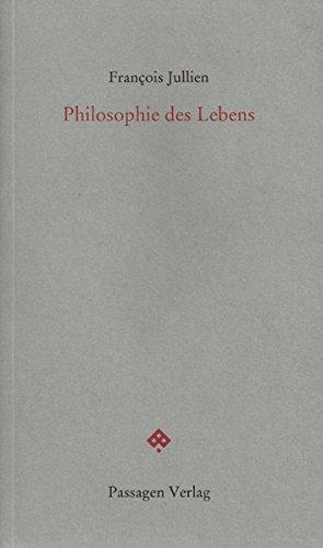 François Jullien, Peter Engelmann, Erwin Steinbach: Philosophie des Lebens (Passagen Forum) (German language, 2013)