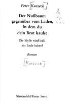 Peter Kurzeck: Der Nussbaum gegenüber vom Laden,in dem du dein Brot kaufst. (German language, 1979, Verlag Stroemfeld/Roter Stern)