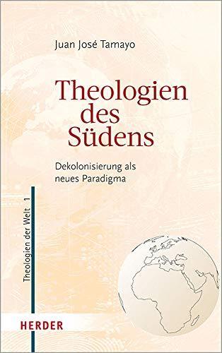 Juan José Tamayo, Bruno Kern, Prof. Klaus Vellguth: Theologien des Südens: Dekolonisierung als neues Paradigma (Theologien der Welt, Band 1) (German language, 2020)