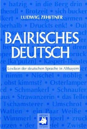 Ludwig Zehetner: Bairisches Deutsch (German language, 1998, Hugendubel)