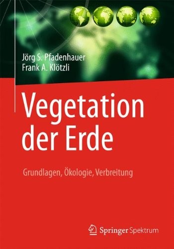 Jörg S. Pfadenhauer, Frank A. Klötzli: Vegetation der Erde: Grundlagen, Ökologie, Verbreitung (German Edition) (2014, Springer Spektrum)