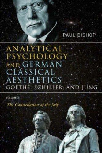 Paul Bishop: Analytical Psychology and German Classical Aesthetics: Goethe, Schiller and Jung, Volume 2 (Paperback, 2008, Routledge)