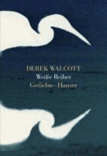 Derek Walcott, Werner von Koppenfels: Weiße Reiher : Gedichte ; [zweisprachige Ausgabe] (German language, 2012)