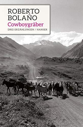 Roberto Bolaño: Cowboygräber: Drei Erzählungen (German language, 2020)