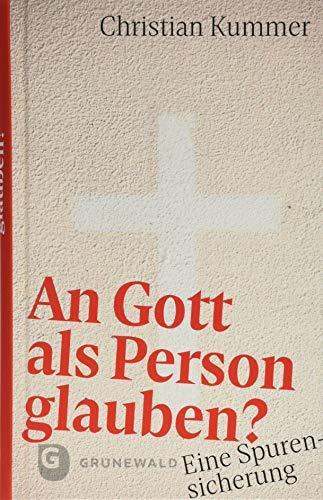 Christian Kummer: An Gott als Person glauben?: Eine Spurensicherung (German language, 2019)