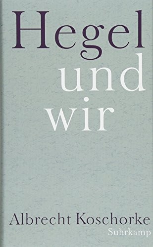 Albrecht Koschorke: Hegel und wir (Hardcover, 2015, Suhrkamp Verlag AG)