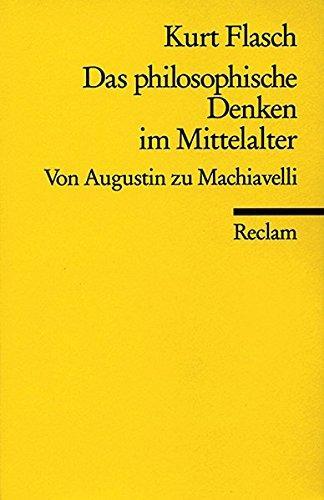 Kurt Flasch: Das philosophische Denken im Mittelalter : von Augustin zu Machiavelli (German language, 2011, Reclam)