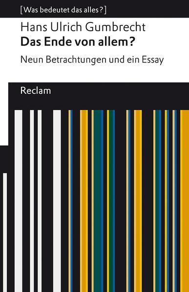 Hans Ulrich Gumbrecht: Das Ende von allem? Neun Betrachtungen und ein Essay (German language, 2023)