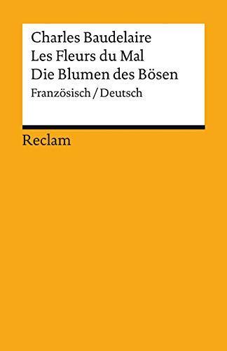 Horst Hina, Charles Baudelaire, Monika Fahrenbach-Wachendorff, Kurt Kloocke: Les Fleurs du Mal / Die Blumen des Bösen: Gesamtausgabe mit sämtlichen Gedichten und einem Anhang zum Prozess gegen den Autor. Französisch/Deutsch (Reclams Universal-Bibliothek) (German language, 2021)