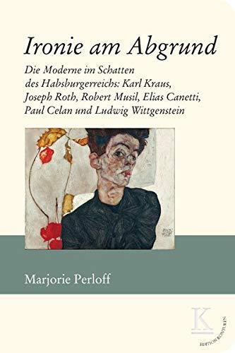 Perloff Marjorie: Ironie am Abgrund: Die Moderne im Schatten des Habsburgerreichs: Karl Kraus, Joseph Roth, Robert Musil, Elias Canetti, Paul Celan und Ludwig Wittgenstein (German language, 2019)