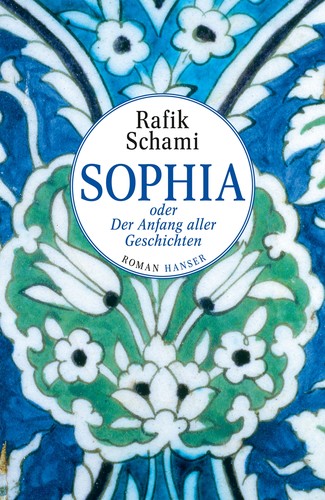 Rafik Schami: Sophia, oder, Der Anfang aller Geschichten (Hardcover, German language, 2015, Hanser)