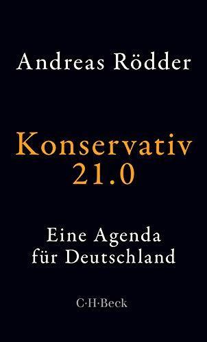 Andreas Rödder: Konservativ 21.0 Eine Agenda für Deutschland (German language, 2019)