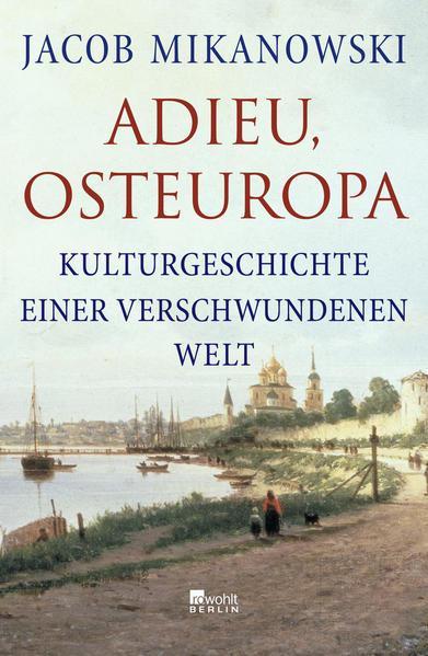 Jacob Mikanowski: Adieu, Osteuropa (German language, 2023)
