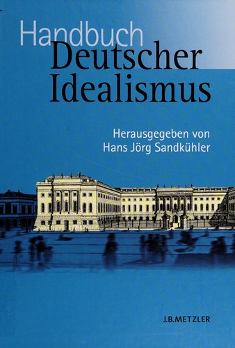 Hans-Jörg Sandkühler: Handbuch Deutscher Idealismus (German language, 2005, J.B. Metzler)