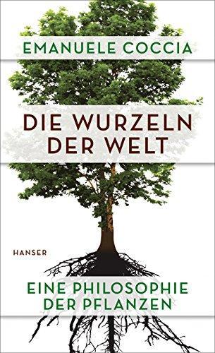 Emanuele Coccia, Elsbeth Ranke: Die Wurzeln der Welt (German language, 2018)