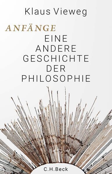 Klaus Vieweg: Anfänge: Eine andere Geschichte der Philosophie (German language, 2023, C.H. Beck)