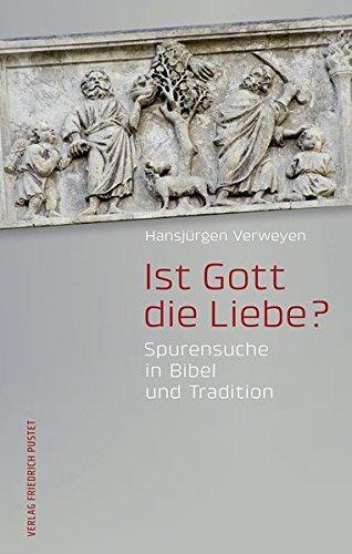 Hansjürgen Verweyen: Ist Gott die Liebe?: Spurensuche in Bibel und Tradition (German language, 2014)