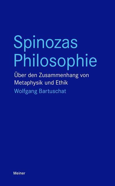 Wolfgang Bartuschat: Spinozas Philosophie: über den Zusammenhang von Metaphysik und Ethik (German language, 2017)