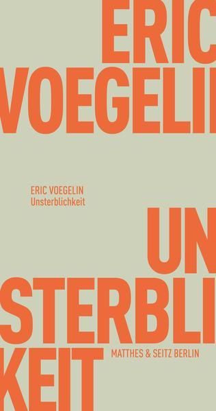 Eric Voegelin: Unsterblichkeit (German language, 2020, Matthes & Seitz Berlin)