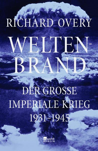 Richard Overy: Weltenbrand: der große imperiale Krieg, 1931-1945 (German language, 2023)