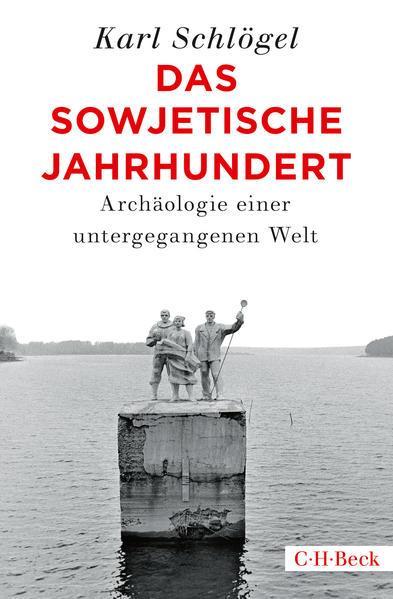 Karl Schlögel: Das sowjetische Jahrhundert Archäologie einer untergegangenen Welt (German language, 2020, C.H. Beck)