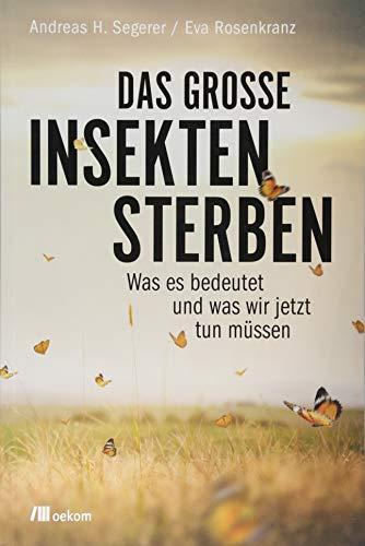 Andreas H. Segerer, Eva Rosenkranz: Das große Insektensterben was es bedeutet und was wir jetzt tun müssen (German language, 2018)