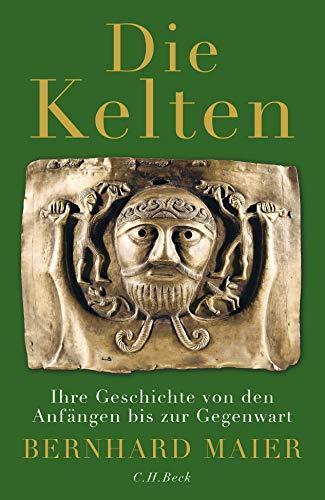 Bernhard Maier: Die Kelten: Ihre Geschichte von den Anfängen bis zur Gegenwart (German language, 2016)