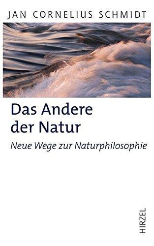 Jan Cornelius Schmidt: Das Andere der Natur. Neue Wege zur Naturphilosophie (German language, 2015)