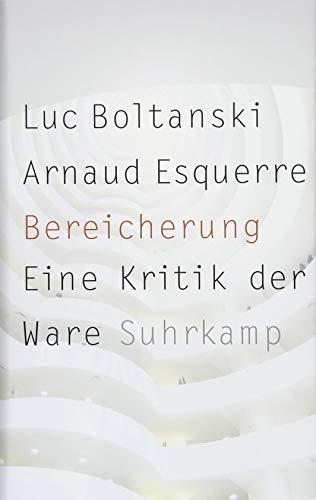 Luc Boltanski, Christine Pries, Arnaud Esquerre: Bereicherung eine Kritik der Ware (German language, 2018)