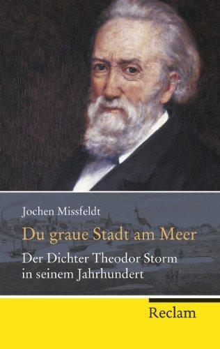 Jochen Missfeldt: Du graue Stadt am Meer der Dichter Theodor Storm in seinem Jahrhundert ; Biographie (German language, 2014)