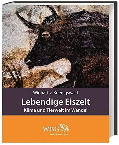 Wighart von Koenigswald: Lebendige Eiszeit Klima und Tierwelt im Wandel (German language, 2010)