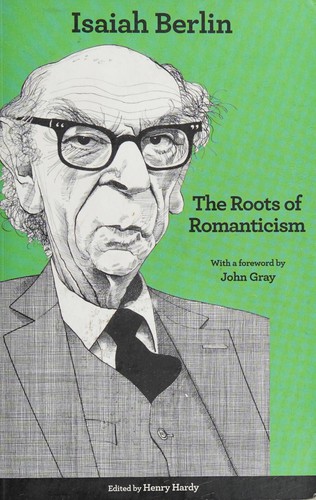 Isaiah Berlin, Henry Hardy, John Gray: Roots of Romanticism (2014, Princeton University Press)