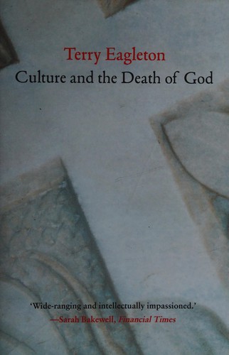 Terry Eagleton: Culture and the Death of God (2015, Yale University Press)