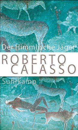 Roberto Calasso, Marianne Schneider, Reimar Klein: Der Himmlische Jäger (German language, 2020)