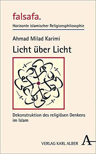 Ahmad Milad Karimi: Licht Uber Licht: Dekonstruktion Des Religiosen Denkens Im Islam (Falsafa. Horizonte Islamischer Religionsphilosophie) (German Edition) (German language, 2021)