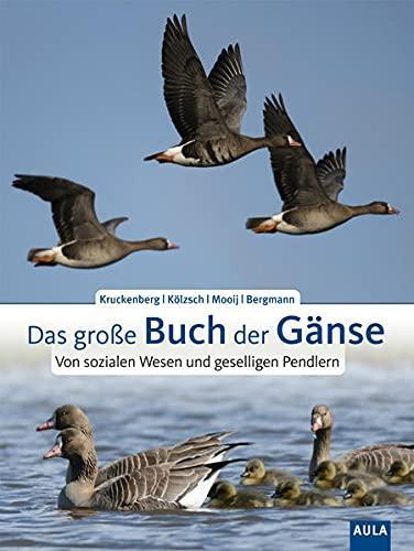 Helmut Kruckenberg, Andrea Kölzsch, Johan Mooij: Das große Buch der Gänse: Von sozialen Wesen und geselligen Pendlern (German language, 2021)